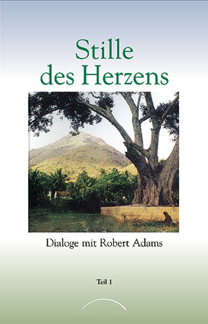 Buch Stille des Herzens Teil 1 - Dialoge mit Robert Adams von Kamphausen Media